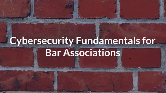 Cybersecurity Fundamentals for Bar Associations