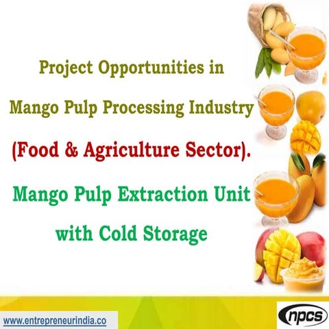 Project Opportunities in Mango Pulp Processing Industry (Food & Agriculture S...