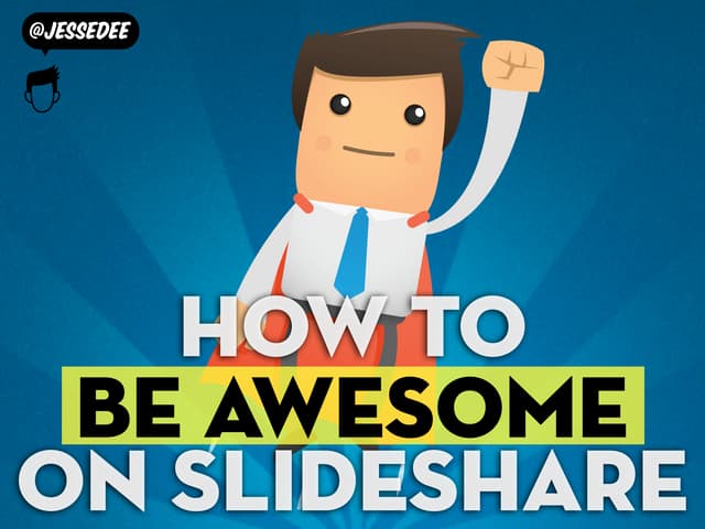 How To Be Awesome On Slideshare