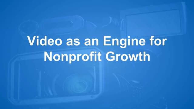Video as an Engine for Nonprofit Growth: A Case Study