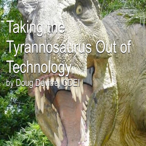 Taking The Tyrannosaurus Out Of Technology