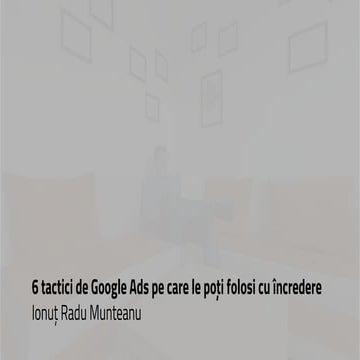 6 tactici de Google Ads pe care le poți folosi cu încredere