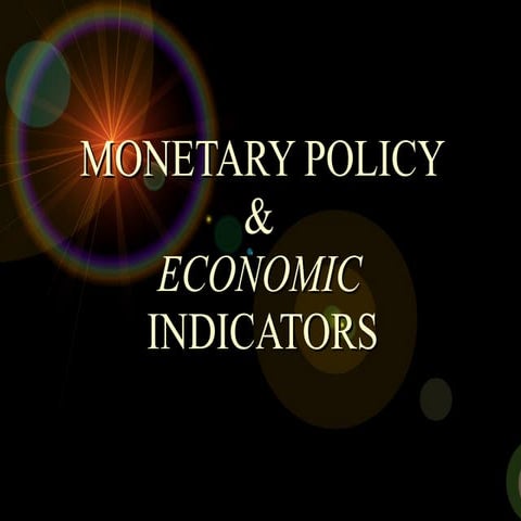 Monetary policy & Economic Indicators