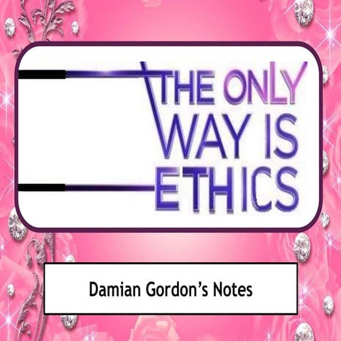 The Only Way is Ethics