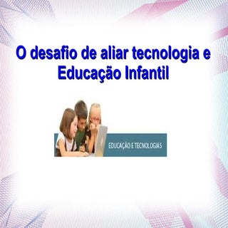 O desafio de aliar tecnologia e Ed...