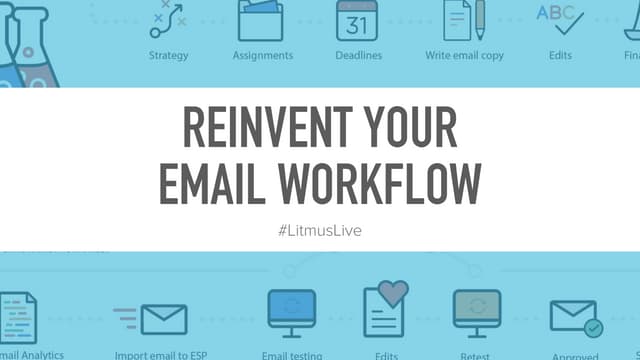 Litmus Live 2018 Workshop: Reinvent Your Email Workflow