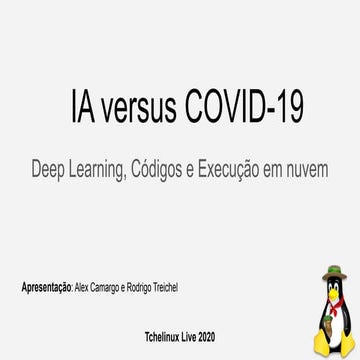 IA versus COVID-19 Deep Learning, Códigos e Execução em nuvem (Tchelinux 2020)