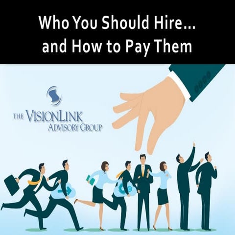 Who You Should Hire and How to Pay Them