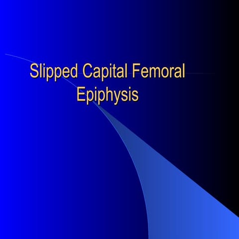 SCFE / slipped capital femoral epiphysis | PPTX