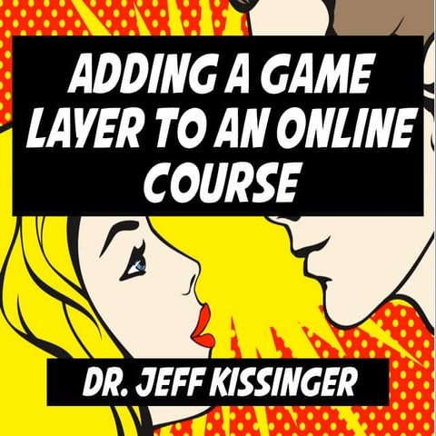 Sloan 2012 Adding a Game Layer to an Online Course 