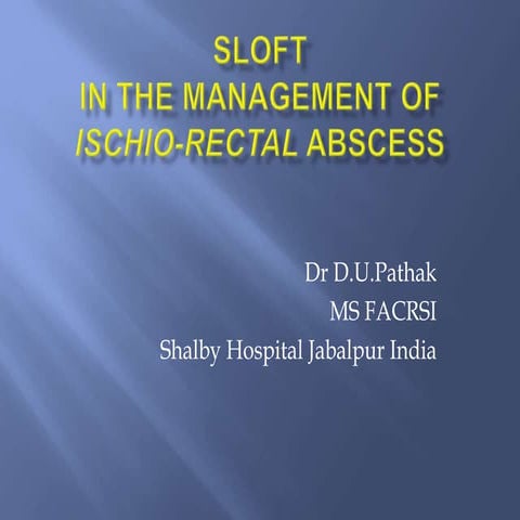 Sloft in  ischio rectal abscess