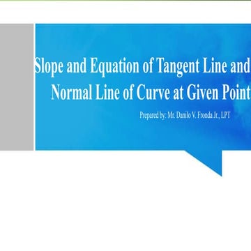 Slope and Equation of Tangent Line and Normal Line of Curve at Given Point.pptx