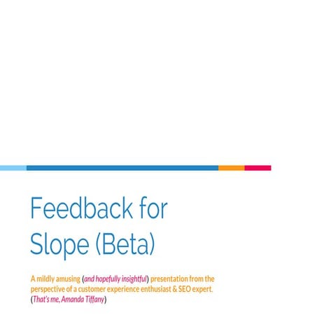 Slope Beta Feedback | You ask for feedback on your beta product, I deliver.