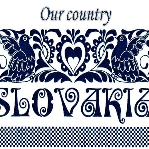 Slovakia PRESENTATION OF THE COUNTRY.