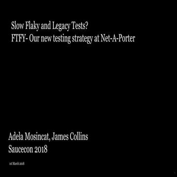 Slow, Flaky and Legacy Tests: FTFY - Our New Testing Strategy at Net-A-Porter...