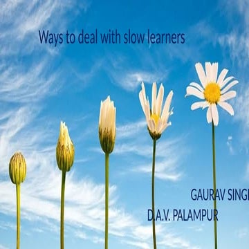 slow learners also deserve your love and attention,kindly go through these sl...