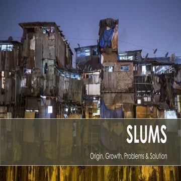Slums  - origin, growth, problems &amp; solutions - B.ARCH STUDY REPORT 