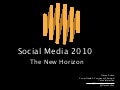 Social Media 2010: The New Horizon