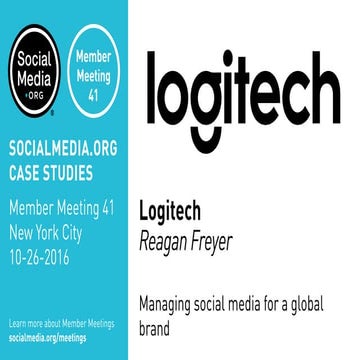 Logitech: Managing social media for a global brand, presented by Reagan Freyer
