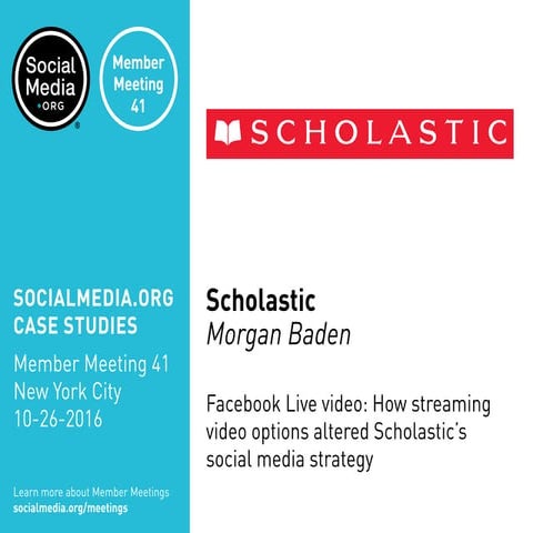 Scholastic: Facebook Live video: How streaming video options altered Scholastic's social media strategy, presented by Morgan Baden