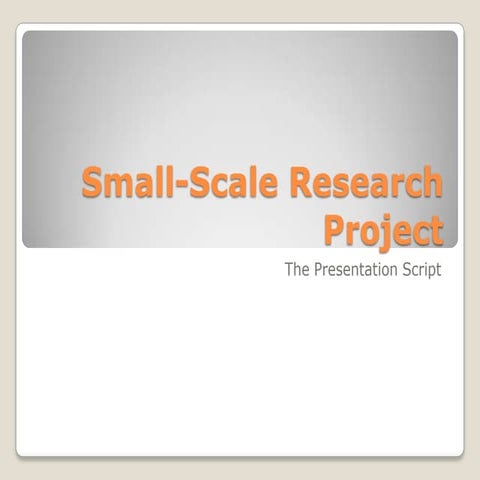 Small scale research project- presentation script