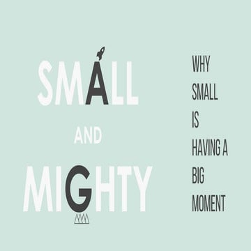 Small And Mighty: Why Small is Having A Big Moment