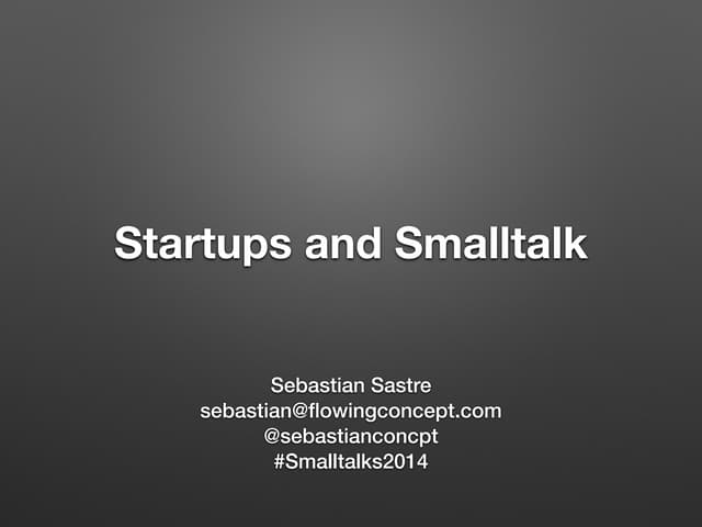 Startups and Smalltak - Presented a...