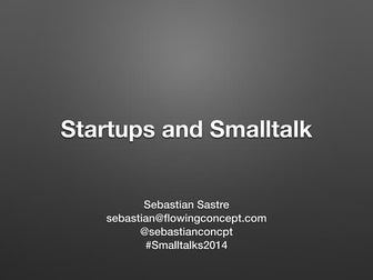 Startups and Smalltak - Presented at Smalltalks2014 Córdoba, Argentina
