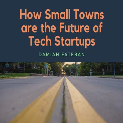 How Small Towns are the Future of Tech Startups