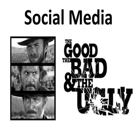 Social Media: the good, the bad and the ugly