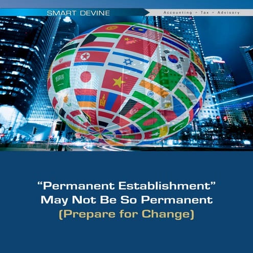 Permanent Establishment May Not Be So Permanent (Prepare for Change)