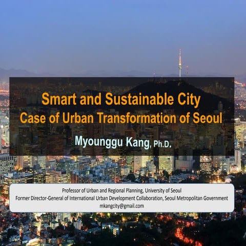 Smart and sustainable city case of urban transformation of seoul  myounggu kang
