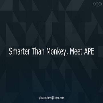 Smarter Than Monkey, Meet APE