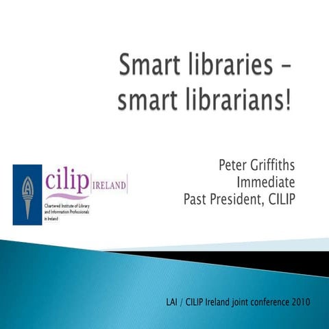 Smart Libraries – Smart Librarians!   Lai Cilip Joint Conference 2010