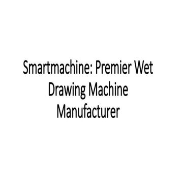 Wet Drawing Machine a Deep dive into Precision wire production | PPTX