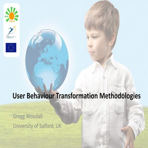 User behavioural transformation methodologies - Gregg Woodal