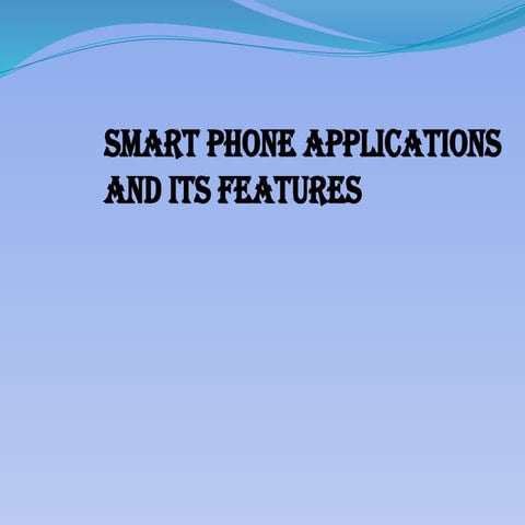 SMART PHONE AND APPLICATIONS FOR EVERYONE WHO WANTS TO BE UPGRADED IN MODERN ...