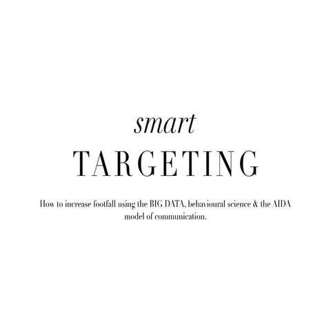 Smart targeting - how to increase footfall using the BIG DATA, behavioural sc...