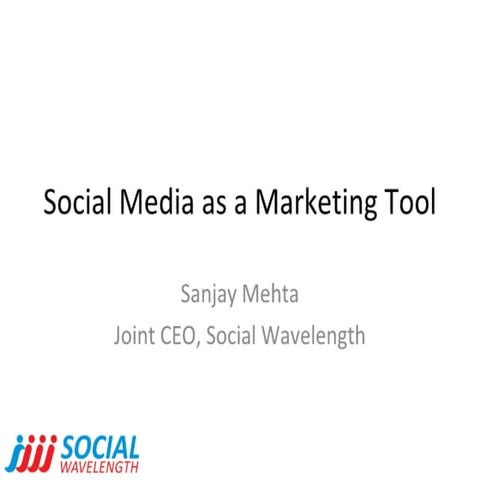 Using Social Media as a marketing tool by Sanjay Mehta