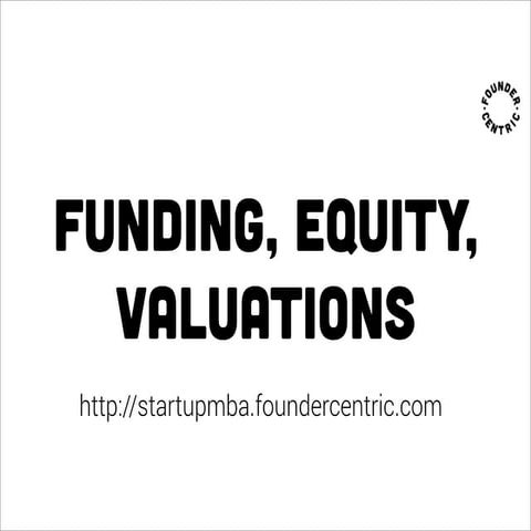 Startup MBA 3.1 - Funding, equity, valuations