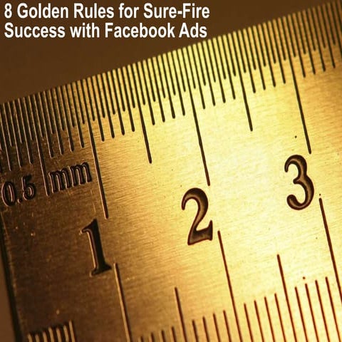 8 Golden Rules for Sure-Fire Success with Facebook Ads