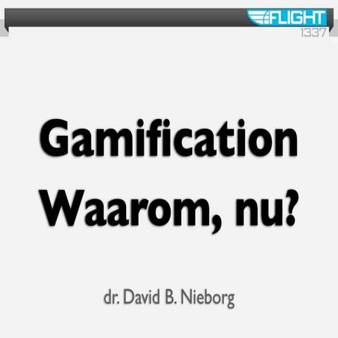 Gamification Waarom, nu?