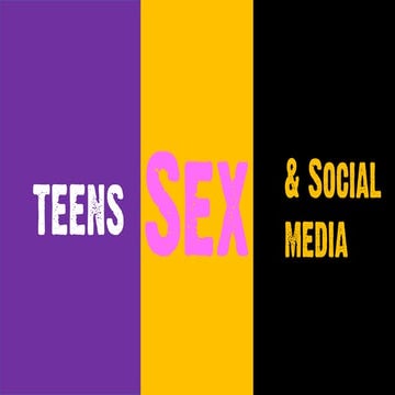 Teens, Sex and Social Media