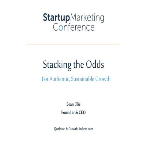 Startup Marketing Conference - Stacking the Odds for Authentic, Sustainable G...