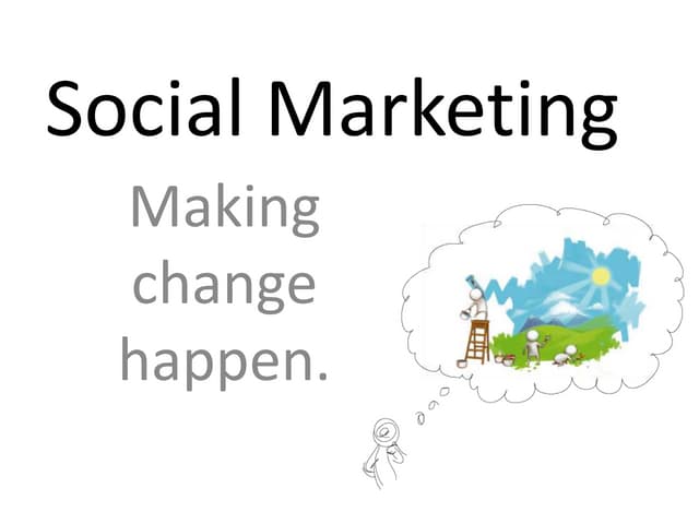 Social Marketing: How to make chang...