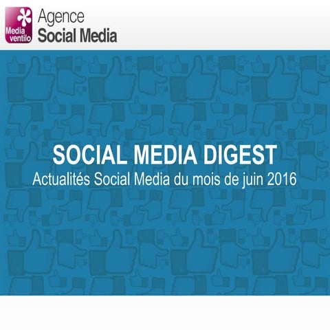 Social Media Digest n°26. Retour sur l'actualité des réseaux sociaux de Juin ...