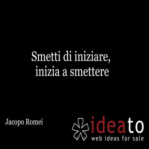 Smetti di iniziare, inizia a smettere