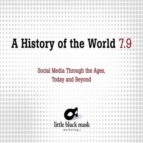 A History of the World 7.9: Social Marketing Through the Ages, Today and Beyond