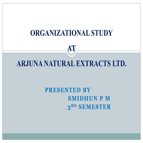 Smidhun organiations study at arjuna natural extracts ltd.
