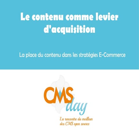 CMSday 2013 - Le contenu comme levier d'acquisition sur les plate-formes e-co...
